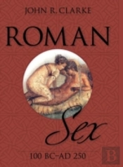 Roman Sex: 100 B.C. To A.D. 250
