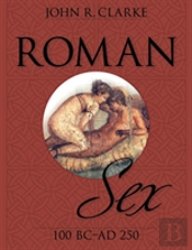 Roman Sex: 100 B.C. To A.D. 250
