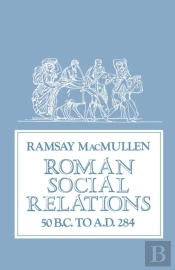 Roman Social Relations, 50 B.C. To A.D. 284