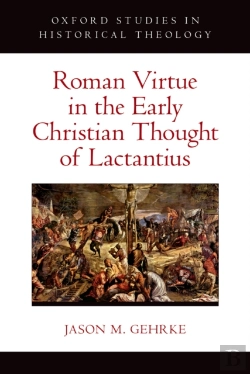 Bertrand.pt - Roman Virtue In The Early Christian Thought Of Lactantius