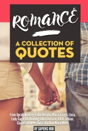 Romance: A Collection Of Quotes From Oprah Winfrey, Pablo Neruda, Mario Vargas Llosa, Lady Gaga, J.K. Rowling, Julio Cortazar, J.R.R. Tolkien, Charles Dickens, Anais Nin And Many More!