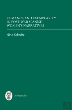Bertrand.pt - Romance And Exemplarity In Post-War Spanish Women`S Narratives