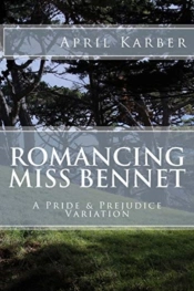 Romancing Miss Bennet: A Pride   Prejudi