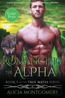 Romancing The Alpha  Large Print  : A Bi
