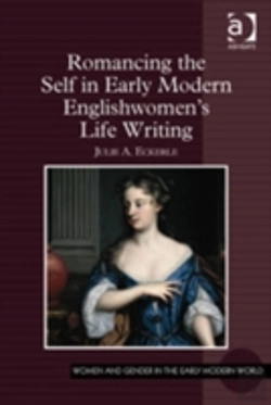 Bertrand.pt - Romancing The Self In Early Modern Englishwomen'S Life Writing