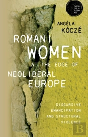 Romani Women At The Edge Of Neoliberal Europe