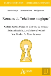 Romans Du Réalisme Magique : Gabriel Garcia Marquez, Cent Ans De Solitude ; Salman Rushdie, Les Enfants De Minuit ; Lianke Yan, La Fuite Du Temps