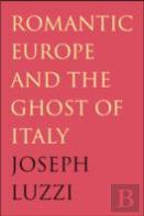 Romantic Europe And The Ghost Of Italy