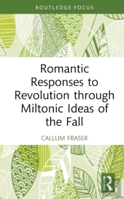 Romantic Responses To Revolution Through Miltonic Ideas Of The Fall