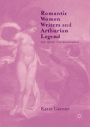 Romantic Women Writers And Arthurian Legend