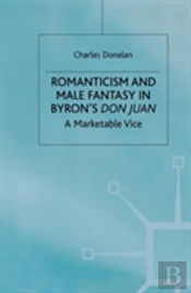 Romanticism And Male Fantasy In Byronâ€™S Don Juan