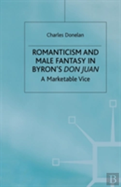 Bertrand.pt - Romanticism And Male Fantasy In Byronâ€™S Don Juan