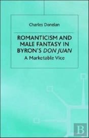 Romanticism And Male Fantasy In Byronâ€™S Don Juan
