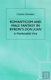 Romanticism And Male Fantasy In Byronâ€™S Don Juan