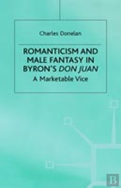 Bertrand.pt - Romanticism And Male Fantasy In Byronâ€™S Don Juan