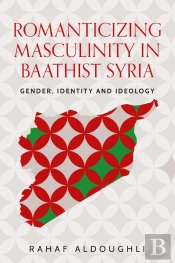 Romanticizing Masculinity In Baathist Syria