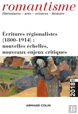 Bertrand.pt - Romantisme N  181 (3/2018) Ecritures Regionalistes (1800-1914) : Nouvelles Echelles, Nouveaux Enjeux