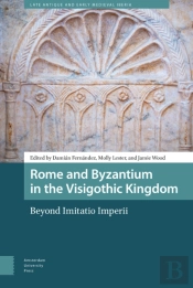 Rome And Byzantium In The Visigothic Kingdom