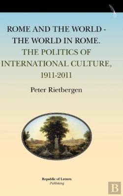 Bertrand.pt - Rome And The World - The World In Rome. The Politics Of International Culture, 1911-2011