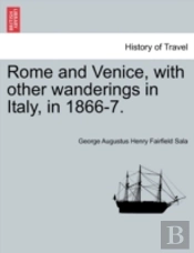Rome And Venice, With Other Wanderings In Italy, In 1866-7.