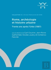 Rome, Archéologie Et Histoire Urbaine : Trente Ans Après L'Urbs (1987)
