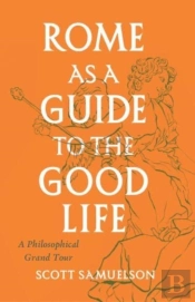 Rome As A Guide To The Good Life