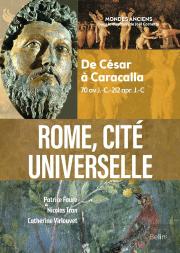 Rome, Cité Universelle  : De César À Caracalla (70 Av. J.-C. - 212 Apr. J.-C.)