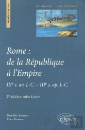 Rome : De La République À L'Empire, Iiie S. Av. J.-C. - Iiie S. Ap. J.-C. 2e Édition Mise À Jour