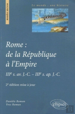 Bertrand.pt - Rome : De La République À L'Empire, Iiie S. Av. J.-C. - Iiie S. Ap. J.-C. 2e Édition Mise À Jour