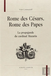 Rome Des Césars, Rome Des Papes ; La Propagande Du Cardinal Mazarin