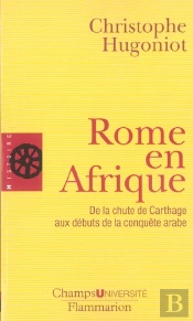 Rome En Afrique ; De La Chute De Carthage Aux Débuts De La Conquête Arabe