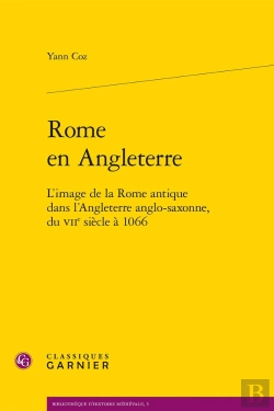 Bertrand.pt - Rome En Angleterre ; L'Image De La Rome Antique Dans L'Angleterre Anglo-Saxonne Du Vii Siècle À 1066