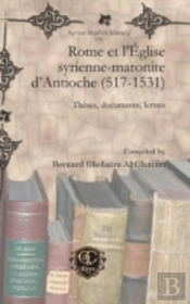 Rome Et L'Eglise Syrienne-Maronite D'Antioche (517-1531)