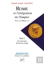 Rome Et L'Intégration De L'Empire (44 Av. J.-C.-260 Ap. J.-C.). Tome 1 : Les Structures De L'Empire Romain