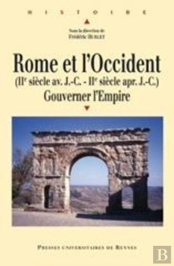 Bertrand.pt - Rome Et L'Occident ; Gouverner L'Empire (Ii Siècle Av. J-C - Ii Siècle Apr. J-C)