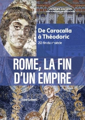 Rome, La Fin D'Un Empire : De Caracalla À Théodoric (212-Fin Du Ve Siècle)