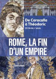 Rome, La Fin D'Un Empire : De Caracalla À Théodoric (212-Fin Du Ve Siècle)