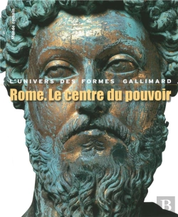Bertrand.pt - Rome, Le Centre Du Pouvoir ; L'Art Romain Des Origines À La Fin
