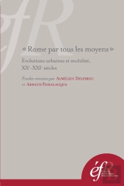 Rome Par Tous Les Moyens. Evolutions Urbaines Et Mobilite, Xxe-Xxie Siècles = Ro : Evolutions Urbaines Et Mobilite, Xxe-Xxie Siecles = Roma Con Tutti I Mezzi.