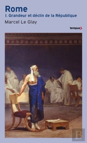 Rome Tome 1 ; Grandeur Et Déclin De La République