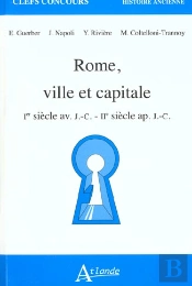 Rome, Ville Et Capitale - Ier Siecle Av. J.C. - Iie Siècle Ap. J.C.