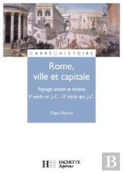 Rome ; Ville Et Capitale ; Paysage Urbain Et Histoire ; Ii Siecle Avant Jc - Ii Siecle Apres Jc