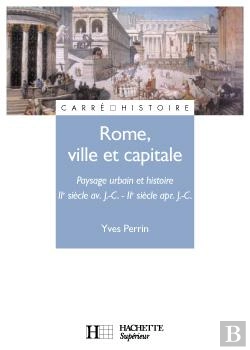 Bertrand.pt - Rome ; Ville Et Capitale ; Paysage Urbain Et Histoire ; Ii Siecle Avant Jc - Ii Siecle Apres Jc