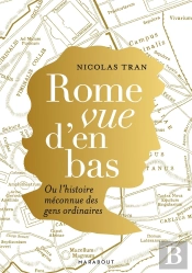 Rome Vue D'En Bas : Ou L'Histoire Méconnue Des Gens Ordinaires