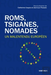 Roms, Tsiganes, Nomades ; Un Malentendu Européen