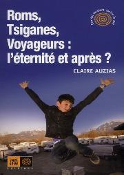 Roms, Tsiganes, Voyageurs : L'Éternité Et Après ?