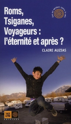 Bertrand.pt - Roms, Tsiganes, Voyageurs : L'Éternité Et Après ?