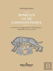 Romulus Vu De Constantinople : La Réécriture De La Légende Dans Le Monde Byzantin : Jean Malalas Et Ses Successeurs