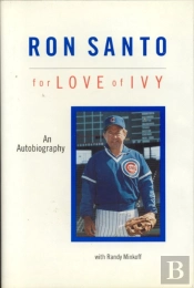 Ron Santo: For Love Of Ivy