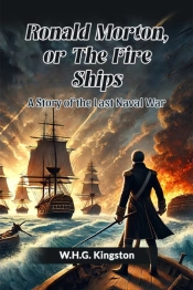 Ronald Morton, Or The Fire Shipsa Story Of The Last Naval War (Edition2024)